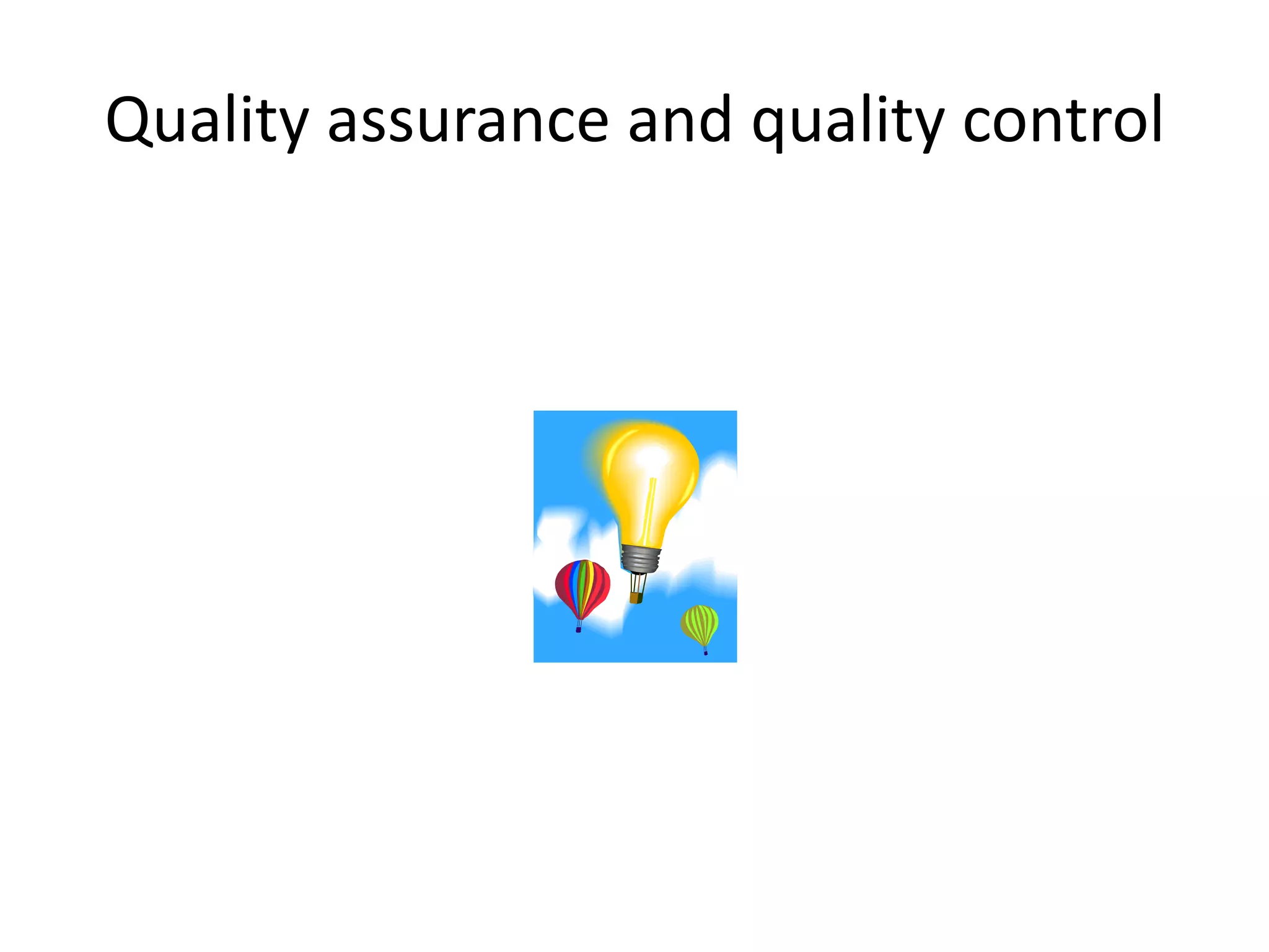 Quality assurance and quality control
 