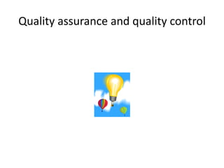 Quality assurance and quality control
 