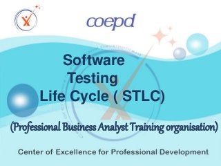 Software 
Testing 
Life Cycle ( STLC) 
(Professional Business Analyst Training organisation) 
 