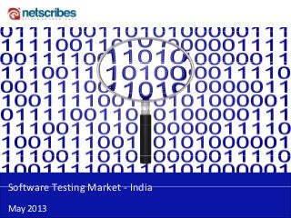 Software Testing Market IndiaSoftware Testing Market ‐ India 
May 2013
 