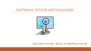 Data flow testing : Basics of dataflow testing
 