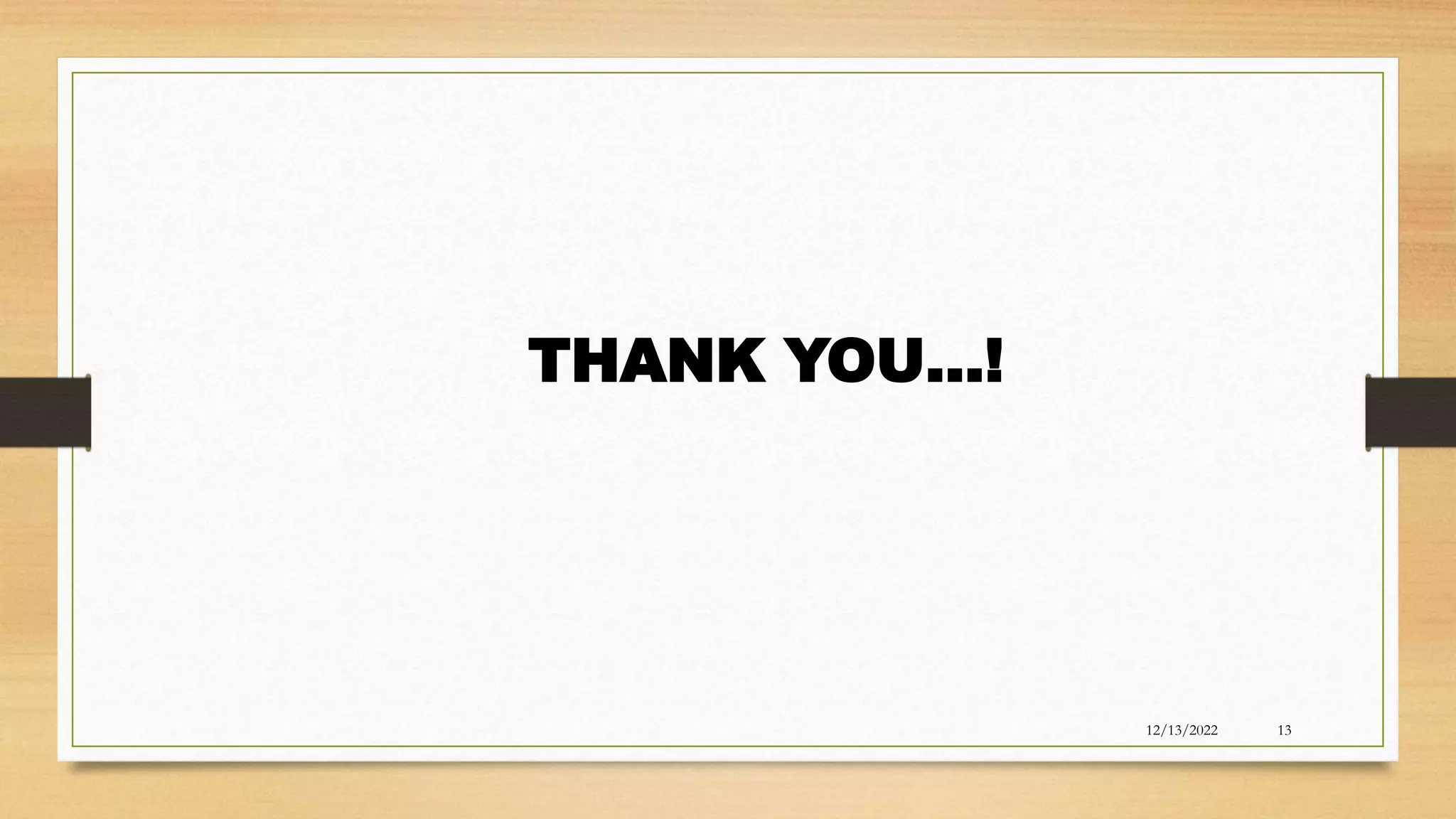 12/13/2022 13
THANK YOU…!
 