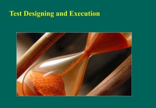 Test Designing and Execution
 