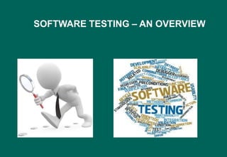 SOFTWARE TESTING – AN OVERVIEW
 