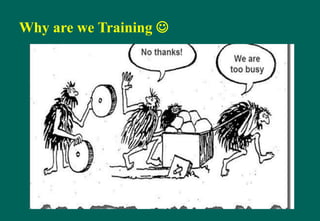 Why are we Training 
 