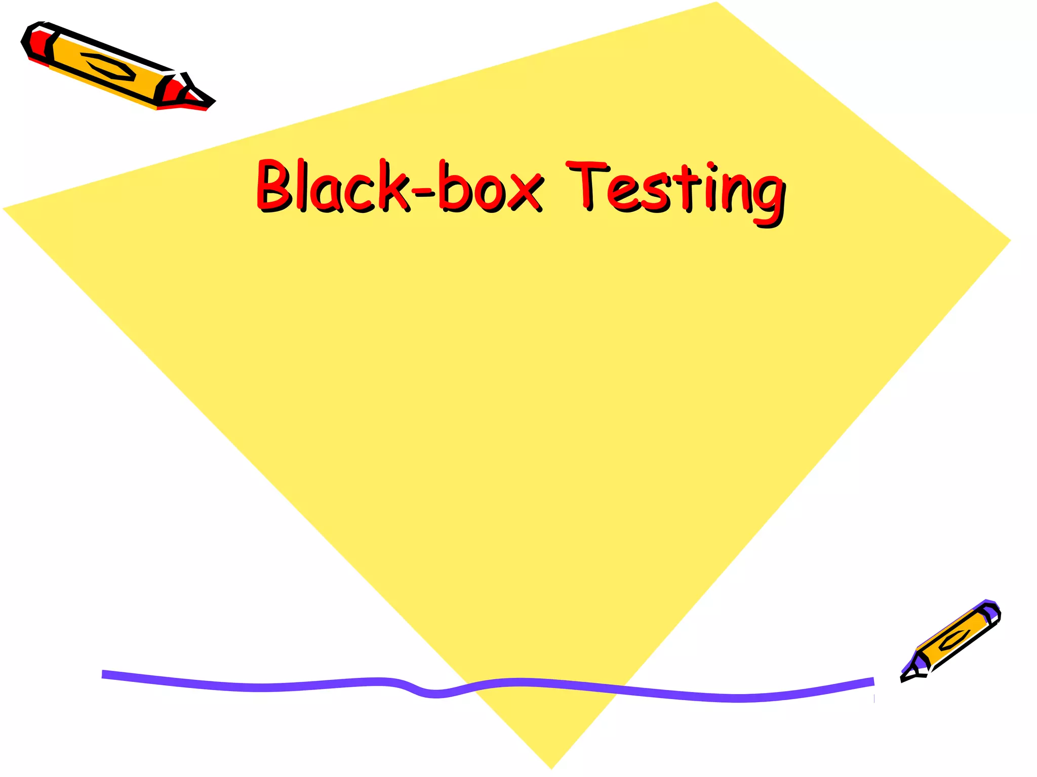 Black-box TestingBlack-box Testing
 