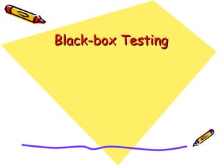 Black-box TestingBlack-box Testing
 
