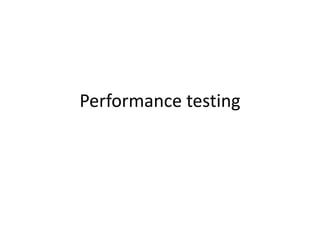 Performance testing
 