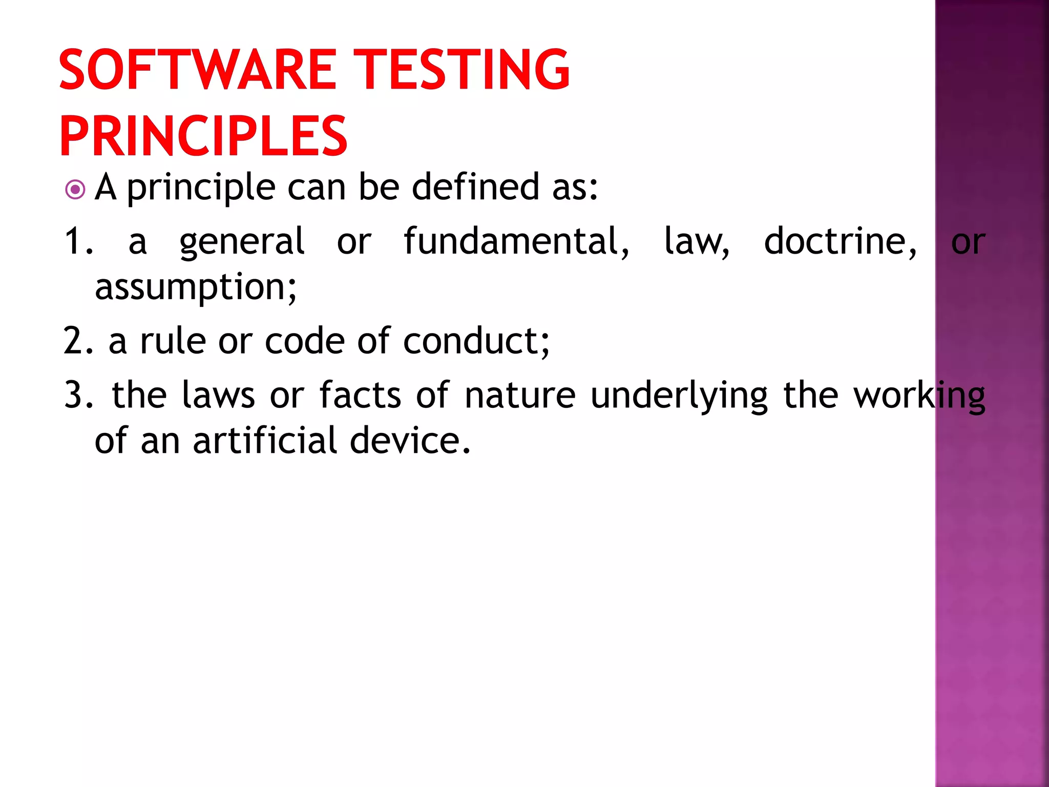  A principle can be defined as:
1. a general or fundamental, law, doctrine, or
assumption;
2. a rule or code of conduct;
3. the laws or facts of nature underlying the working
of an artificial device.
 