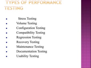 Stress Testing
Volume Testing
Configuration Testing
Compatibility Testing
Regression Testing
Recovery Testing
Maintenance Testing
Documentation Testing
Usability Testing
 