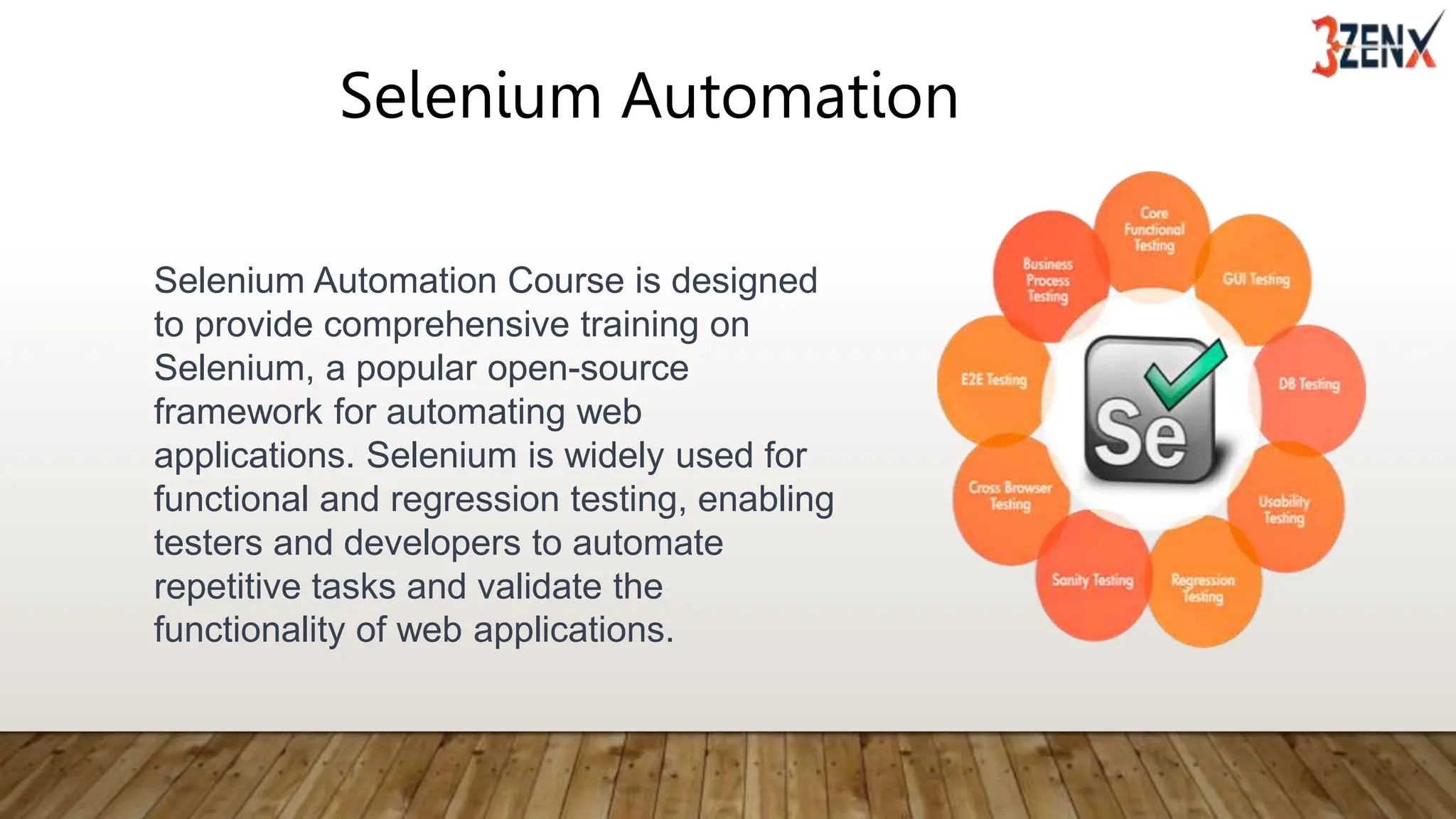 Selenium Automation
Selenium Automation Course is designed
to provide comprehensive training on
Selenium, a popular open-source
framework for automating web
applications. Selenium is widely used for
functional and regression testing, enabling
testers and developers to automate
repetitive tasks and validate the
functionality of web applications.
 
