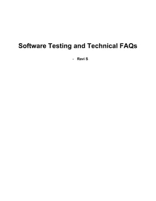 Software Testing and Technical FAQs
               - Ravi S
 