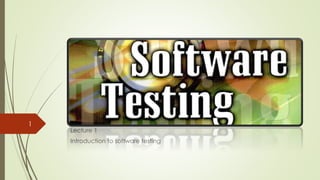 Software Testing & Quality
1
    Assurance
    Lecture 1
    Introduction to software testing
 