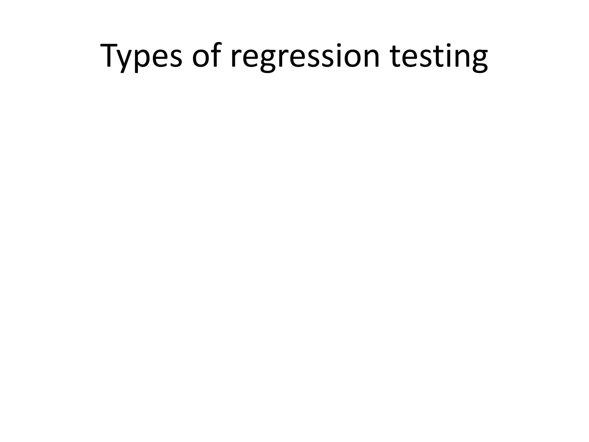 Types of regression testing
 