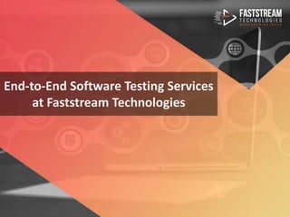 End-to-End Software Testing Services
at Faststream Technologies
 