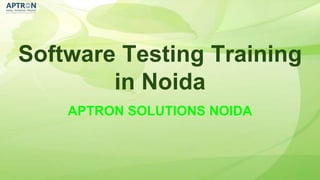 Software Testing Training
in Noida
APTRON SOLUTIONS NOIDA
 
