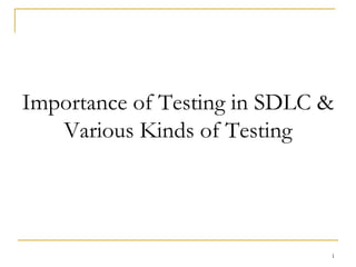 Importance of Testing in SDLC & Various Kinds of Testing 