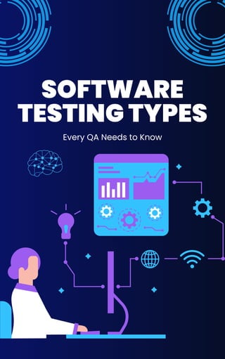 SOFTWARE
TESTING TYPES
Every QA Needs to Know
 