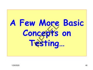 1/29/2020
A Few More Basic
Concepts on
Testing…
46
 
