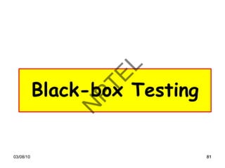 81
81
03/08/10 81
81
Black-box Testing
81
 