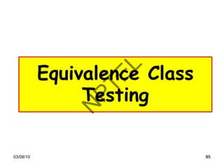 85
85
03/08/10 85
85
Equivalence Class
Testing
85
 