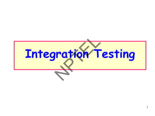 1
Integration Testing
 