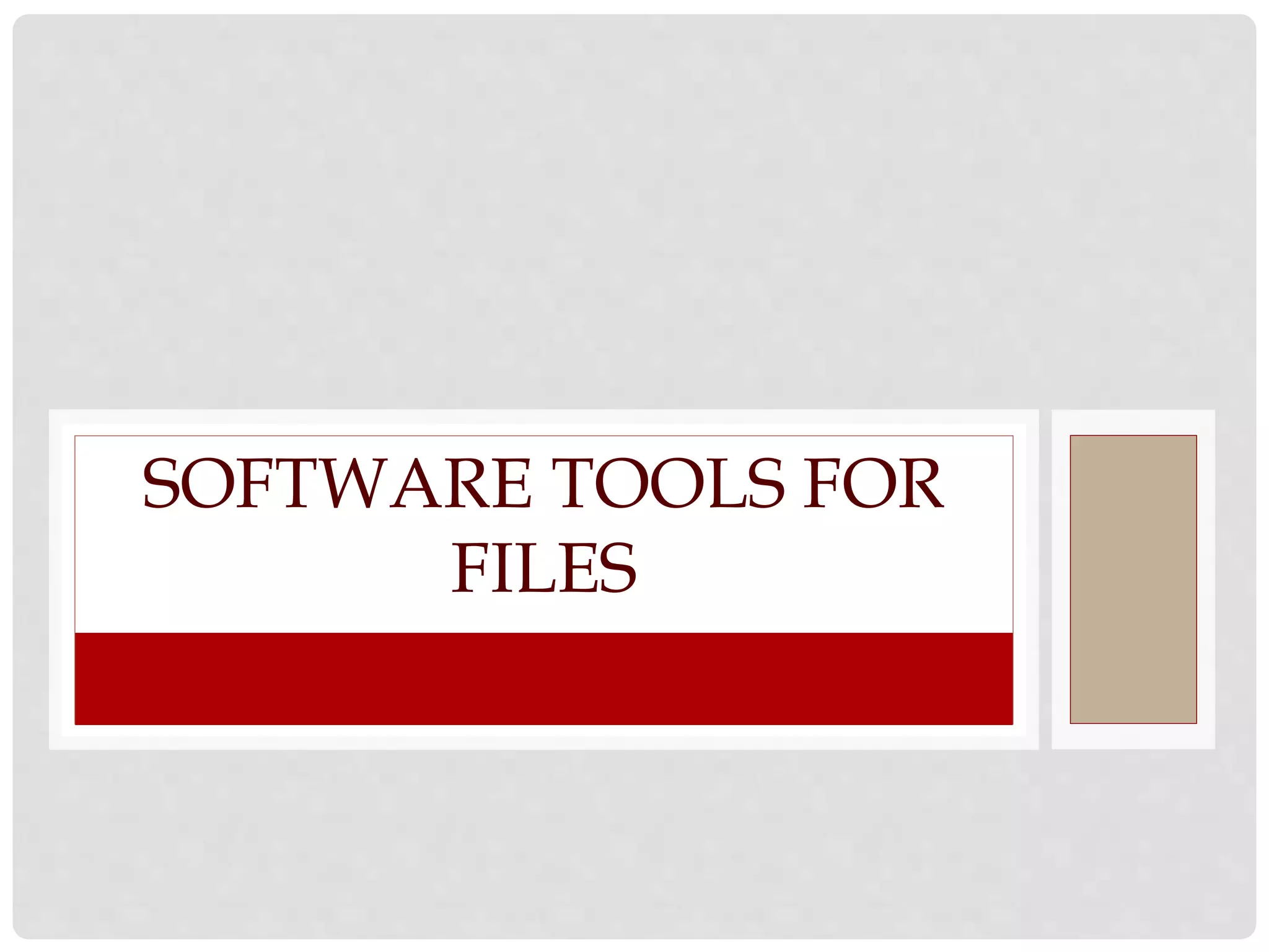 SOFTWARE TOOLS FOR 
FILES 
 