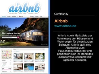 LinkedIn ist ähnlich wie Xing ein
soziales Netzwerk mit dem Fokus
auf die Berufswelt. LinkedIn, das
in Kalifornien gegründet wurde,
grenzt sich auf Grund der
Internationalisierung vom
deutschen Startup Xing ab.
LinkedIn
www.linkedin.com
Community
 