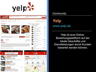 Airbnb ist ein Marktplatz zur
Vermietung von Häusern und
Wohnungen für einen kurzen
Zeitraum. Airbnb stellt eine
Alternative zum
Pauschaltourismus dar und
positioniert sich im Trend des
„collaborative consumption“
(geteilter Konsum).
Airbnb
www.airbnb.de
Community
 