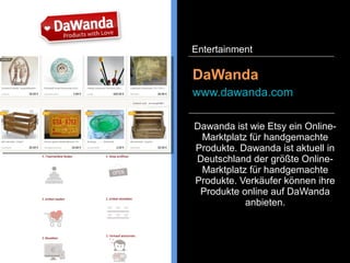 Etsy ist ein Online-Marktplatz für
handgemachte Produkte, Vintage
und Künstlerbedarf. Die e-
Commerce Webseite wurde 2005
gegründet und hat ihren Hauptsitz
in New York. Handwerker können
ihre handgemachten Produkte
gegen eine Gebühr auf der
Plattform verkaufen.
Etsy
www.etsy.com
Entertainment
 