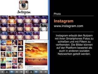 Foursquare ist ein
standortbezogenes soziales
Netzwerk und benutzt dafür
mobile Endgeräte. Freunde
können untereinander mitteilen an
welchem Ort sie sich gerade
befinden oder persönliche To-Do-
Listen und öffentliche Tipps über
Standorte erstellen.
Foursquare
www.foursquare.com
Microblogging
 