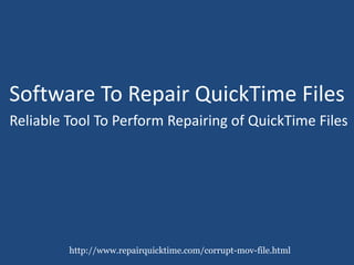 Software To Repair QuickTime Files
Reliable Tool To Perform Repairing of QuickTime Files
http://www.repairquicktime.com/corrupt-mov-file.html
 