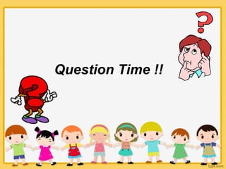 Question Time !!
 