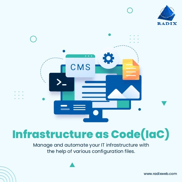 www.radixweb.com
Infrastructure as Code(IaC)
Manage and automate your IT infrastructure with
the help of various configuration files.