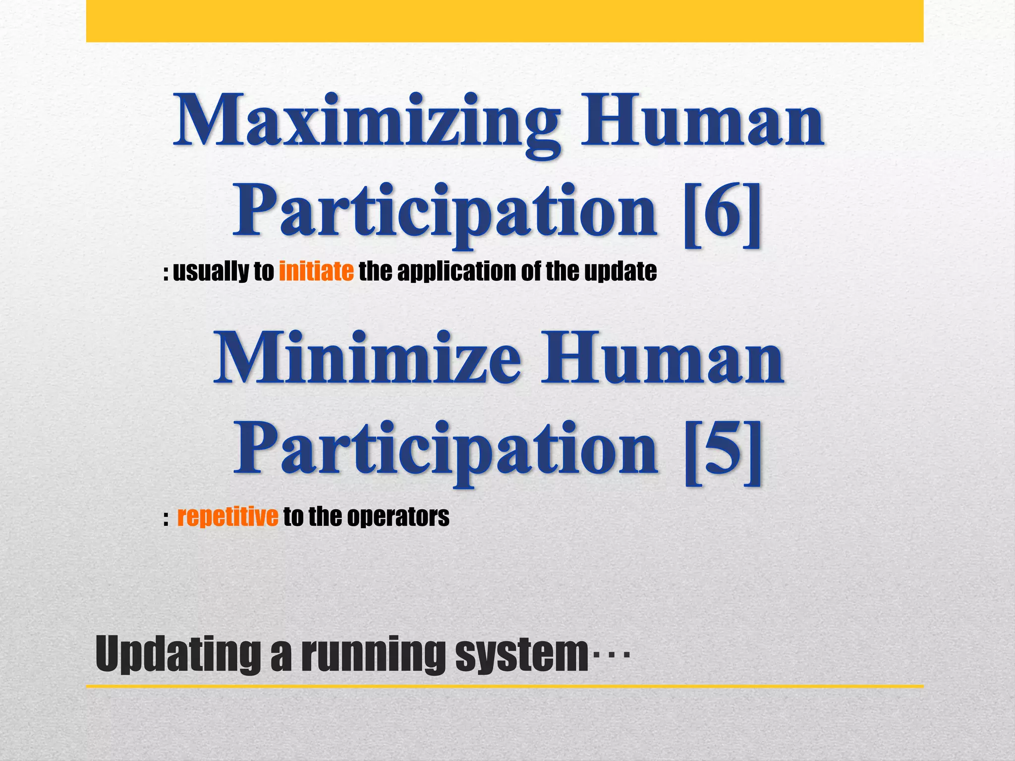 Updating a running system…
: usually to initiate the application of the update
: repetitive to the operators