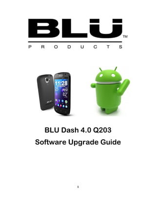 1
BLU Dash 4.0 Q203
Software Upgrade Guide
 