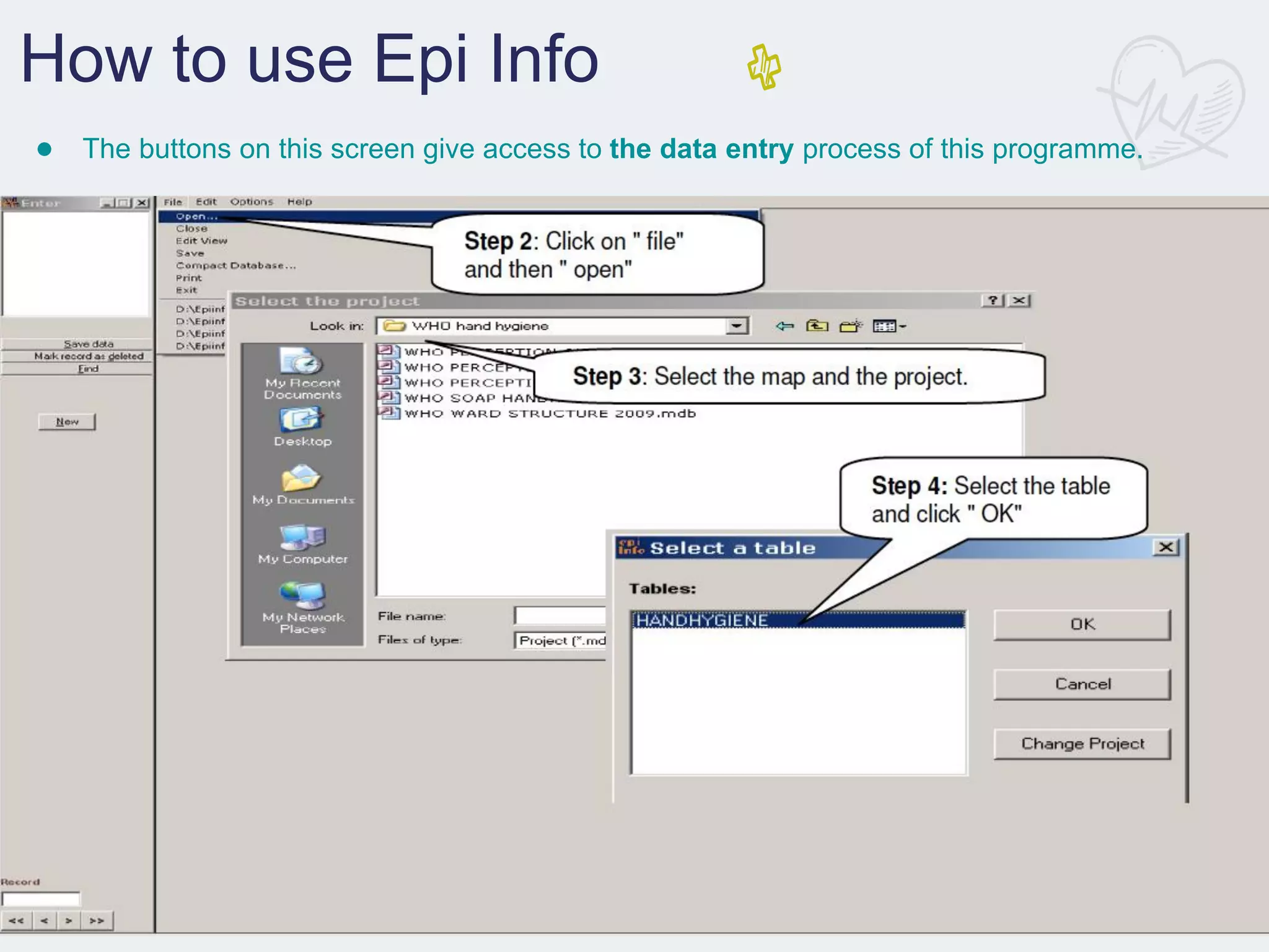 How to use Epi Info
● The buttons on this screen give access to the data entry process of this programme.
 