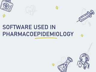 SOFTWARE USED IN
PHARMACOEPIDEMIOLOGY
 