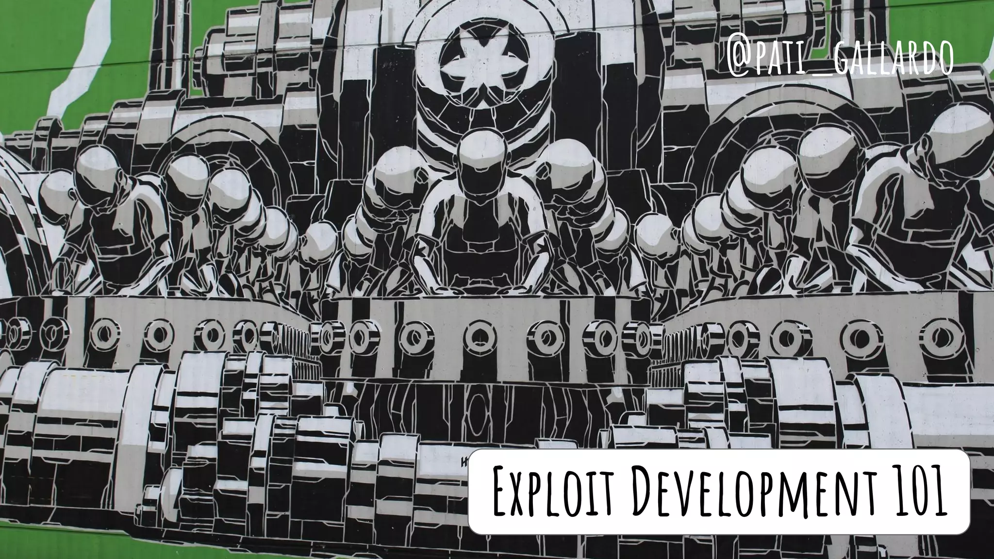 Exploit Development 101
@pati_gallardo
 