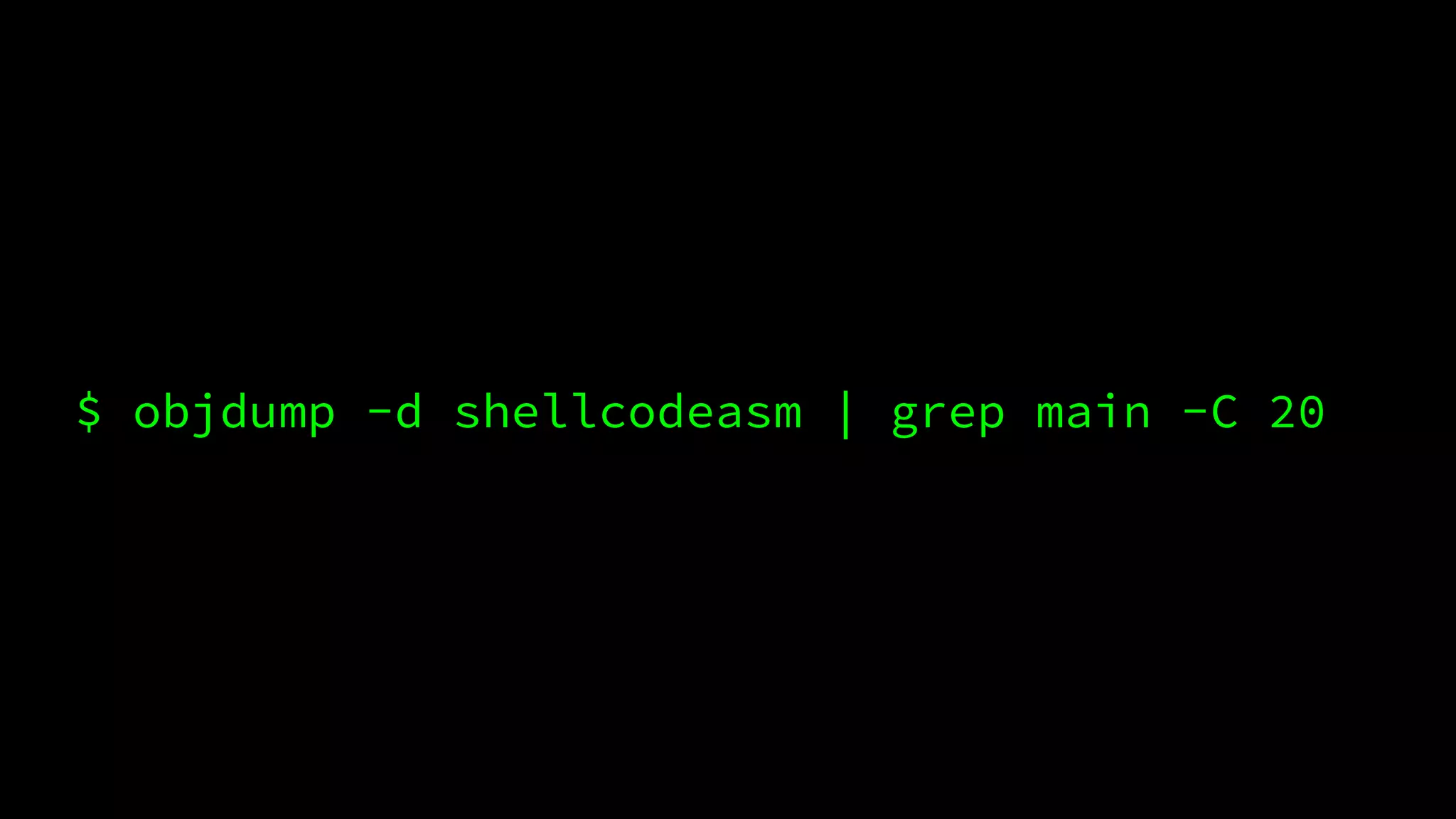 $ objdump -d shellcodeasm | grep main -C 20
 