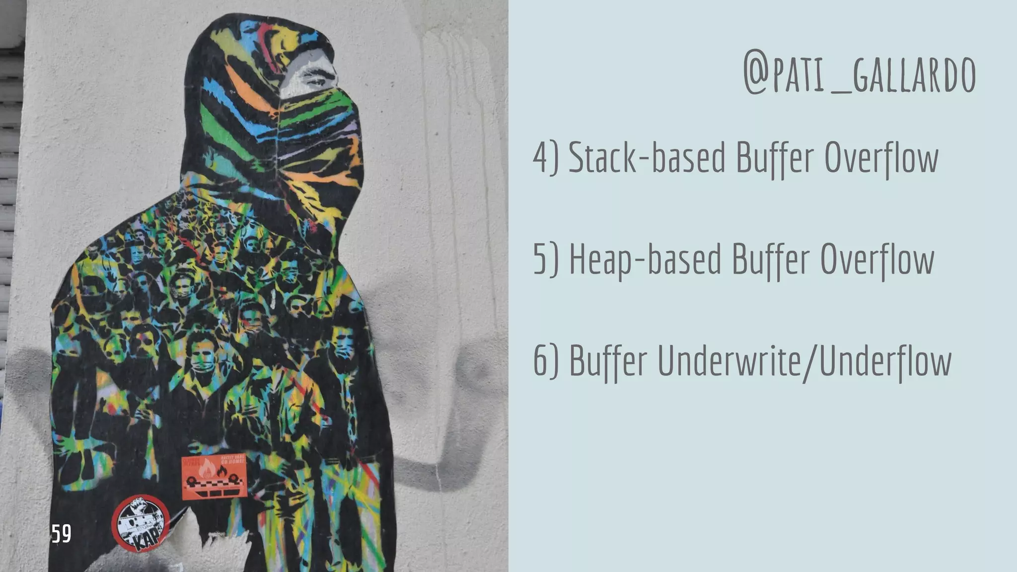 4) Stack-based Buffer Overflow
5) Heap-based Buffer Overflow
6) Buffer Underwrite/Underflow
@pati_gallardo
59
 