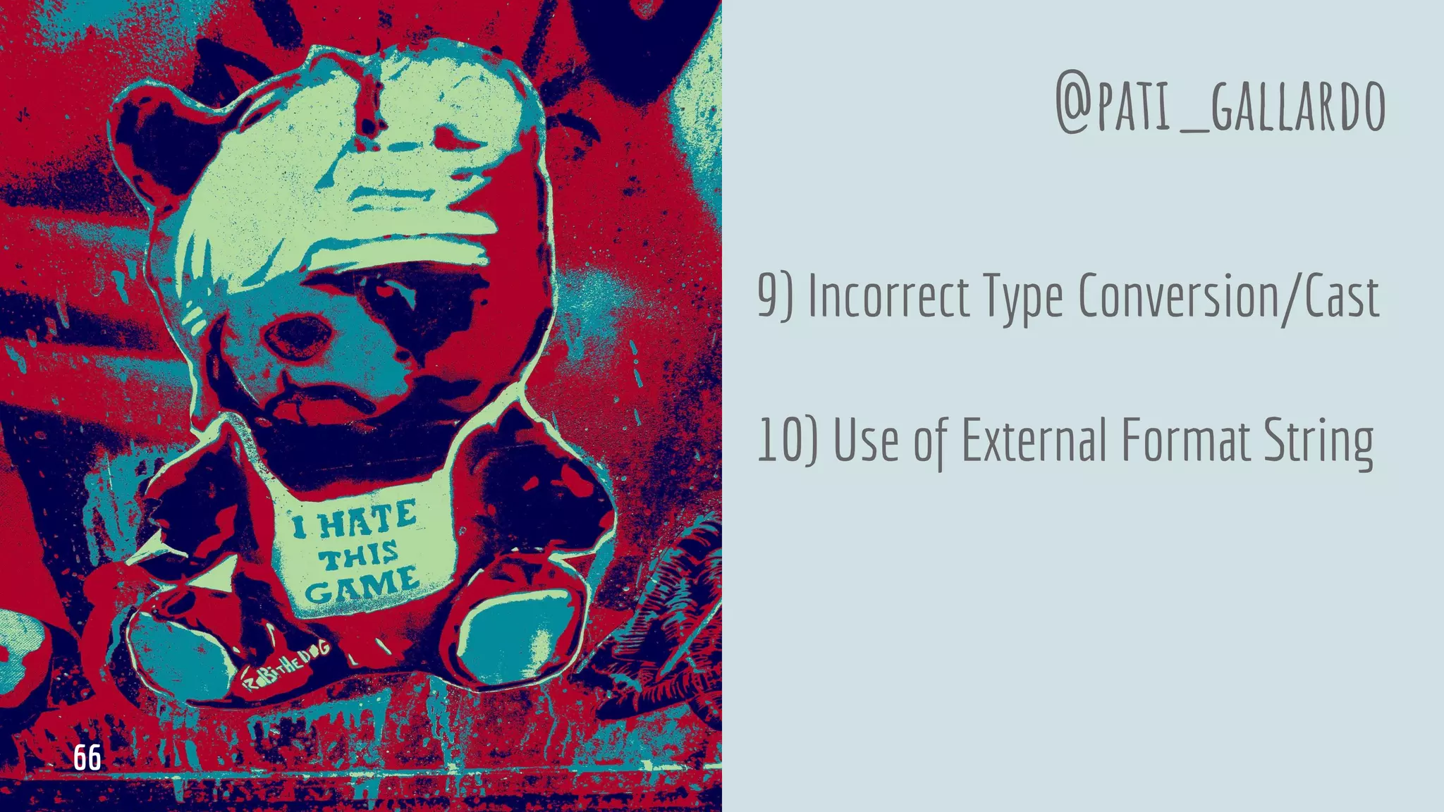 9) Incorrect Type Conversion/Cast
10) Use of External Format String
@pati_gallardo
66
 