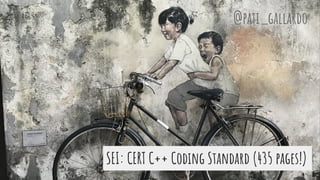SEI: CERT C++ Coding Standard (435 pages!)
@pati_gallardo
 