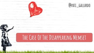 @pati_gallardo
The Case Of The Disappearing Memset
@pati_gallardo
 