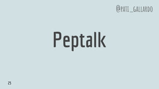Peptalk
@pati_gallardo
25
 