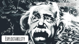 Exploitability
@pati_gallardo
 