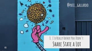 8. I'd Really Rather You Didn't:
Share State a Lot
@pati_gallardo
83
 