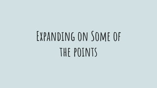 Expanding on Some of
the points
 