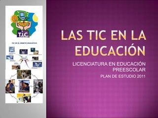 LICENCIATURA EN EDUCACIÓN
              PREESCOLAR
         PLAN DE ESTUDIO 2011
 