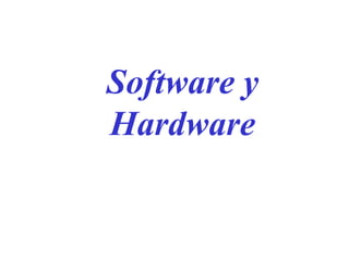Software y
Hardware
 